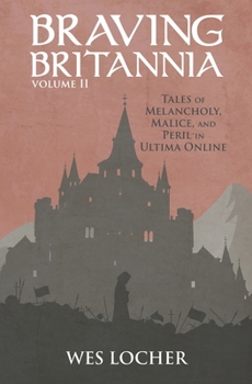 Paperback Braving Britannia: Tales of Melancholy, Malice, and Peril in Ultima Online Book