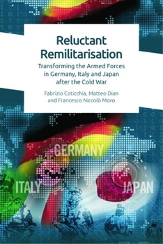 Hardcover Reluctant Remilitarisation: Transforming the Armed Forces in Germany, Italy and Japan After the Cold War Book