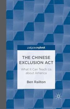 Paperback The Chinese Exclusion Act: What It Can Teach Us about America Book