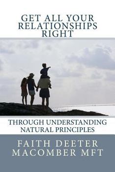 Paperback Get All Your Relationships Right: Through Understanding Natural Principles Book