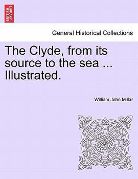 Paperback The Clyde, from Its Source to the Sea ... Illustrated. Book