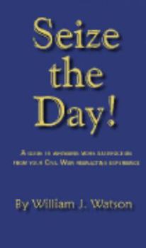 Paperback Seize the Day!: How to wring more satisfaction from your Civil War reenacting events Book