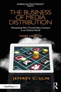 The Business of Media Distribution: Monetizing Film, Tv, and Video Content in an Online World