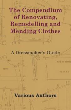 Paperback The Compendium of Renovating, Remodelling and Mending Clothes - A Dressmaker's Guide Book