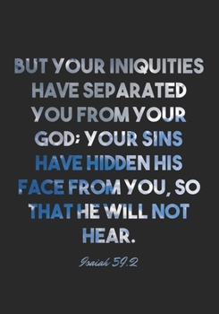 Isaiah 59:2 Notebook: But your iniquities have separated you from your God; your sins have hidden his face from you, so that he will not hear.: Isaiah ... Christian Journal/Diary Gift, Doodle Present