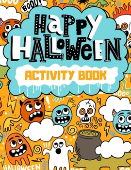 Paperback Happy Halloween Activity Book: Coloring Mazes Dot To Dot Word Search And More. A Scary Fun Workbook For Halloween Learning Book