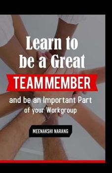 Learn to Be a Great Team Member and Be an Important Part of Your Workgroup