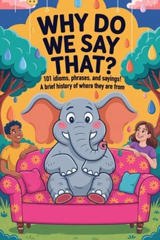 Paperback Why Do We Say That?: 101 Idioms, Phrases & Sayings - Uncovering the History Behind the Words Book