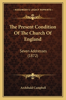 Paperback The Present Condition Of The Church Of England: Seven Addresses (1872) Book
