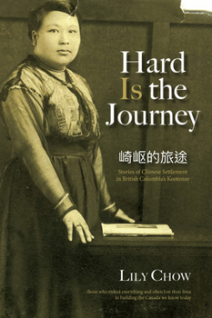 Paperback Hard Is the Journey: Stories of Chinese Settlement in British Columbia's Kootenay Book