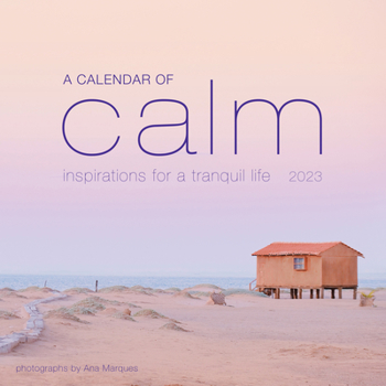 Calendar A Calendar of Calm Wall Calendar 2023: Inspirations for a Tranquil Life Book
