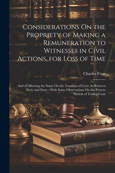 Paperback Considerations On the Propriety of Making a Remuneration to Witnesses in Civil Actions, for Loss of Time: And of Allowing the Same On the Taxation of Book