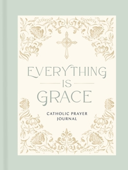 Everything is Grace: Catholic Prayer Journal