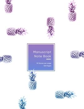 Manuscript Notebook: Blank music lined paper book for musicians, songwriters and composers | 10 staves per sheet  | Cute pink purple and blue pineapple pattern design