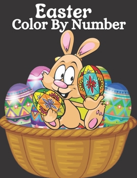 Easter Color By Number Coloring Book: Easter Color By Numbers Coloring Book of Easter with Spring Scenes, Easter Eggs, Cute ... Stress Relief and Relaxation (Color by Number Coloring Books)!!!
