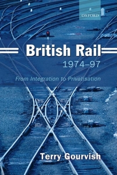 Hardcover British Rail 1974-97: From Integration to Privatisation Book