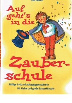 Zaubern lernen mit Kindern: Das Beschäftigungsbuch für Kinder von sechs bis vierzehn Jahren (German Edition)