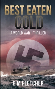 Paperback Best Eaten Cold: A World War 2 Thriller Book