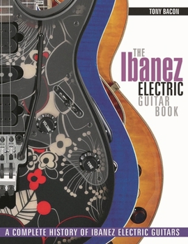 Paperback The Ibanez Electric Guitar Book: A Complete History of Ibanez Electric Guitars Book