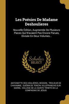 Paperback Les Poésies De Madame Deshoulieres: Nouvelle Édition, Augmentée De Plusieurs Pieces Qui N'avaient Pas Encore Parues, Divisée En Deux Volumes... [French] Book