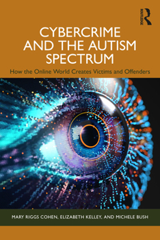 Cybercrime and the Autism Spectrum: How the Online World Creates Victims and Offenders