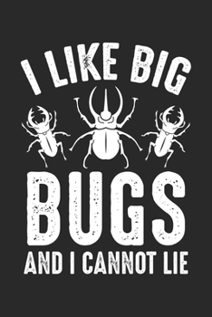 I Like Big Bugs And I Cannot Lie: Insektenliebhaber Insekt - Entomologe Big Bugs  Notizbuch liniert 120 Seiten für Notizen Zeichnungen Formeln Organizer Tagebuch