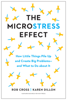 Hardcover The Microstress Effect: How Little Things Pile Up and Create Big Problems--And What to Do about It Book