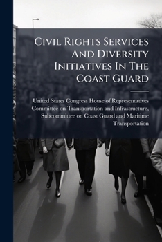 Paperback Civil Rights Services And Diversity Initiatives In The Coast Guard Book