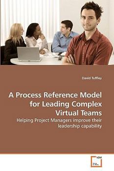 A Process Reference Model for Leading Complex Virtual Teams: Helping Project Managers improve their leadership capability