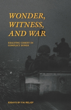 Paperback Wonder, Witness, and War: Exalting Christ in Conflict Zones Book