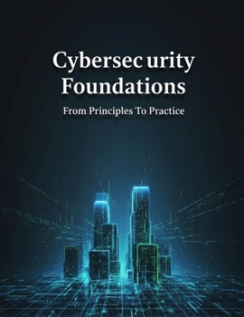 Paperback Cybersecurity Foundations: From Principles To Practice Book