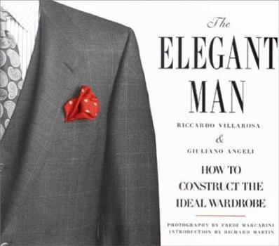 Hardcover The Elegant Man: How to Construct the Ideal Wardrobe Book