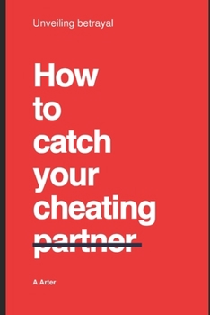 Paperback How to catch your cheating partner: Unveiling betrayal Book