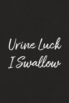 Paperback Urine Luck, I Swallow: BDSM, Kink, and Fetish Scene Reflection and Growth Log Book