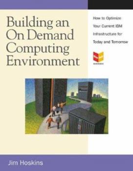 Paperback Building an on Demand Computing Environment with IBM: How to Optimize Your Current Infrastructure for Today and Tomorrow Book