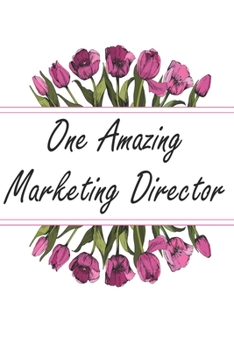 One Amazing Marketing Director: Blank Lined Journal For Marketing Director Gifts Floral Notebook