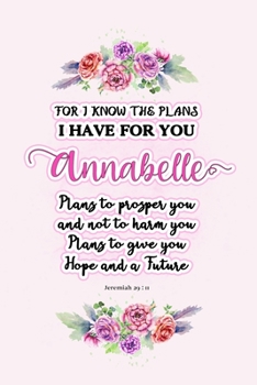 Paperback I know the plans I have for you Annabelle: Jeremiah 29:11 - Personalized Name notebook / Journal: Name gifts for girls and women: School College Gradu Book