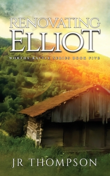 Renovating Elliot - Book #5 of the Worthy Battle