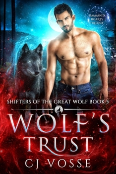 Wolf's Trust: Damaged Hearts Trilogy - Book #5 of the Shifters of the Great Wolf