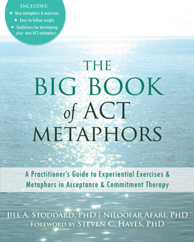 Paperback The Big Book of ACT Metaphors: A Practitioner's Guide to Experiential Exercises and Metaphors in Acceptance and Commitment Therapy Book