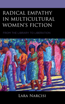 Hardcover Radical Empathy in Multicultural Women's Fiction: From the Library to Liberation Book