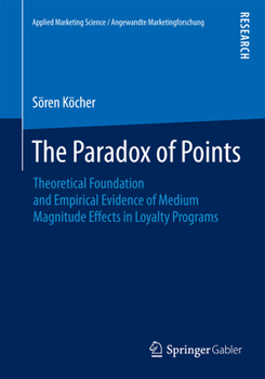 Paperback The Paradox of Points: Theoretical Foundation and Empirical Evidence of Medium Magnitude Effects in Loyalty Programs Book