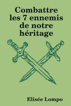 Paperback Combattre Les 7 Ennemis De Notre Héritage (French Edition) [French] Book