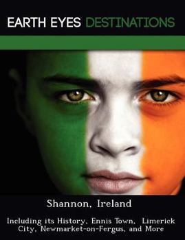 Paperback Shannon, Ireland: Including Its History, Ennis Town, Limerick City, Newmarket-On-Fergus, and More Book