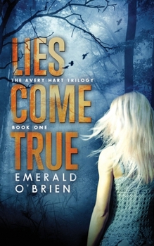 Lies Come True - Book #1 of the Avery Hart Trilogy