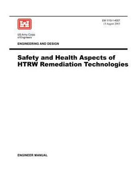 Paperback Engineering and Design: Safety and Health Aspects of HTRW Remediation Technologies (Engineer Manual EM 1110-1-4007) Book