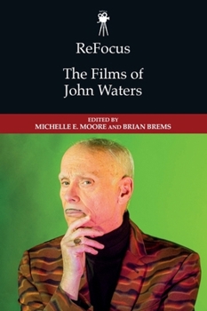 Refocus: The Films of John Waters (Refocus: The American Directors)