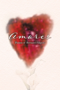 Paperback Amores: Poems of Bernard Filipow Book