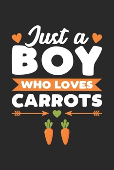 Just A Boy Who Loves Carrots: Funny Vegan Notebook Journal Gift For Boys for Writing Diary, Perfect Carrots Lovers Gift for men, Cool 6x9 Journal For Birthday