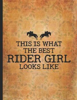 Horse Riding Lover: This Is What The Best Rider Girl Looks Like Cowgirl Wide Rule College Notebook 8.5x11 Little cowgirl will love this gift. Horseback riding girl boy woman